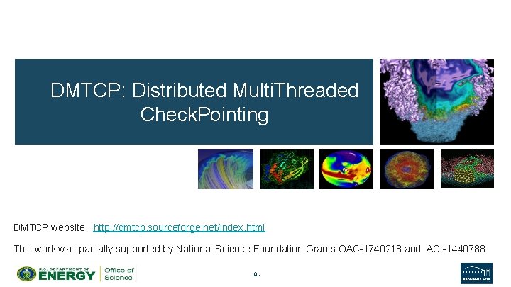 DMTCP: Distributed Multi. Threaded Check. Pointing DMTCP website, http: //dmtcp. sourceforge. net/index. html This