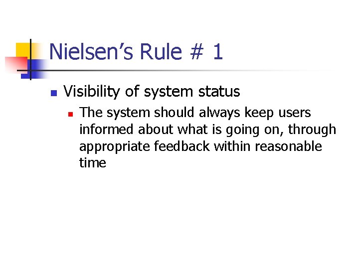 Nielsen’s Rule # 1 n Visibility of system status n The system should always