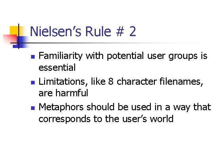 Nielsen’s Rule # 2 n n n Familiarity with potential user groups is essential