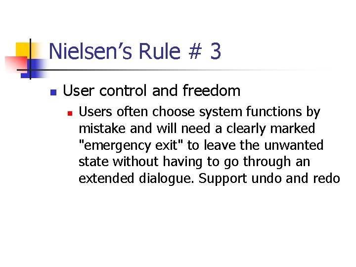 Nielsen’s Rule # 3 n User control and freedom n Users often choose system