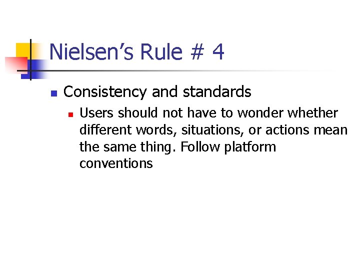 Nielsen’s Rule # 4 n Consistency and standards n Users should not have to