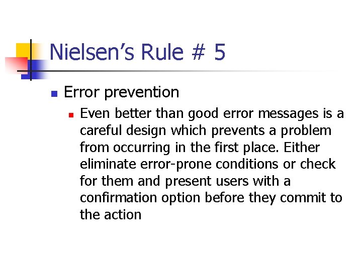 Nielsen’s Rule # 5 n Error prevention n Even better than good error messages