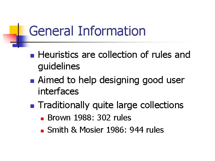 General Information n Heuristics are collection of rules and guidelines Aimed to help designing