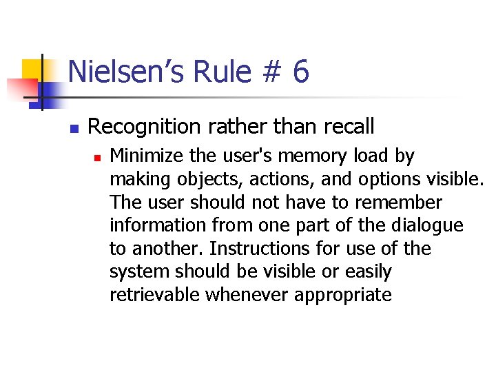 Nielsen’s Rule # 6 n Recognition rather than recall n Minimize the user's memory