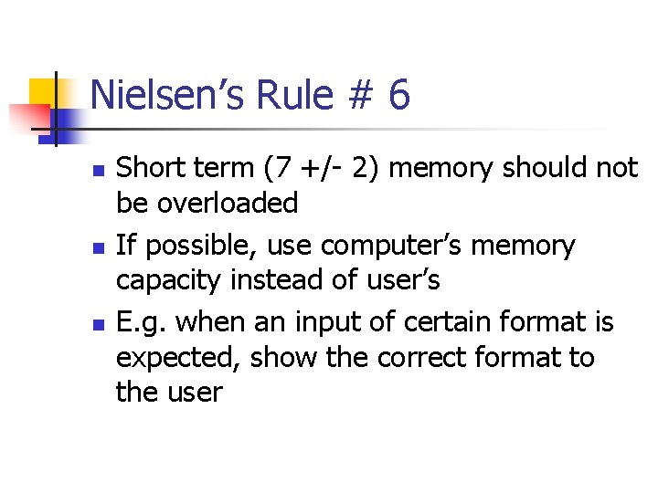 Nielsen’s Rule # 6 n n n Short term (7 +/- 2) memory should