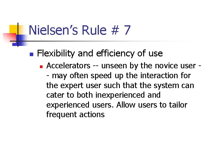 Nielsen’s Rule # 7 n Flexibility and efficiency of use n Accelerators -- unseen