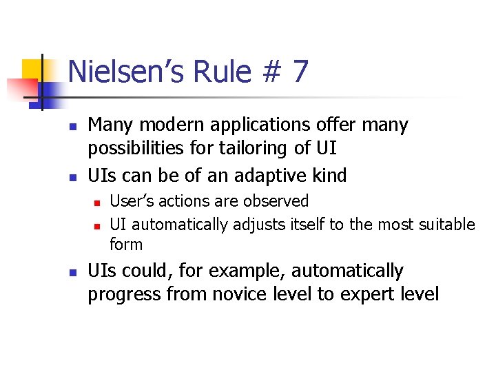 Nielsen’s Rule # 7 n n Many modern applications offer many possibilities for tailoring