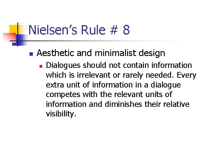 Nielsen’s Rule # 8 n Aesthetic and minimalist design n Dialogues should not contain