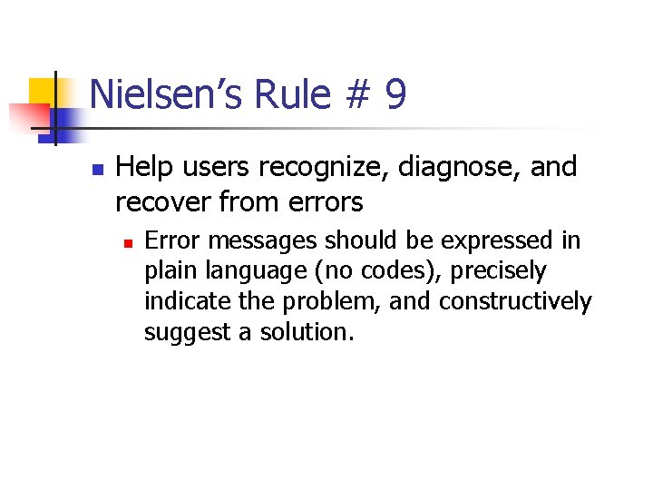 Nielsen’s Rule # 9 n Help users recognize, diagnose, and recover from errors n