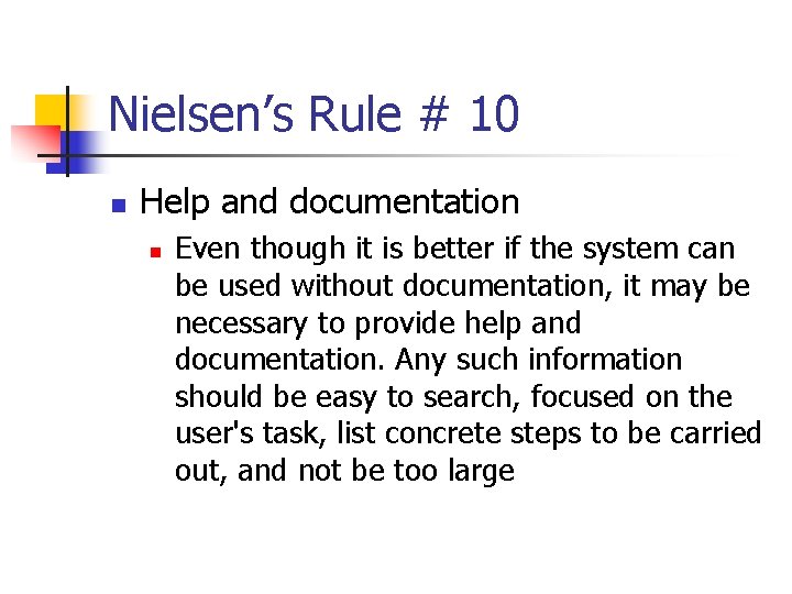 Nielsen’s Rule # 10 n Help and documentation n Even though it is better