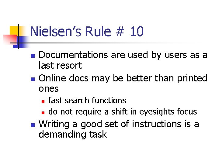 Nielsen’s Rule # 10 n n Documentations are used by users as a last