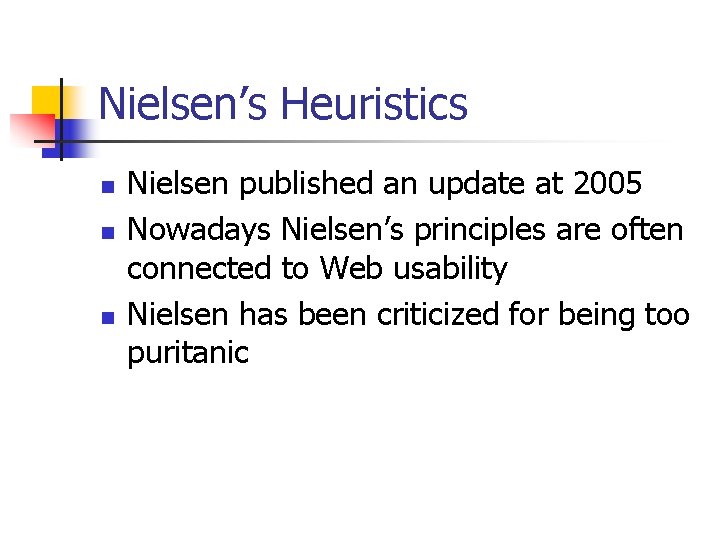 Nielsen’s Heuristics n n n Nielsen published an update at 2005 Nowadays Nielsen’s principles