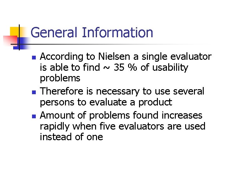 General Information n According to Nielsen a single evaluator is able to find ~