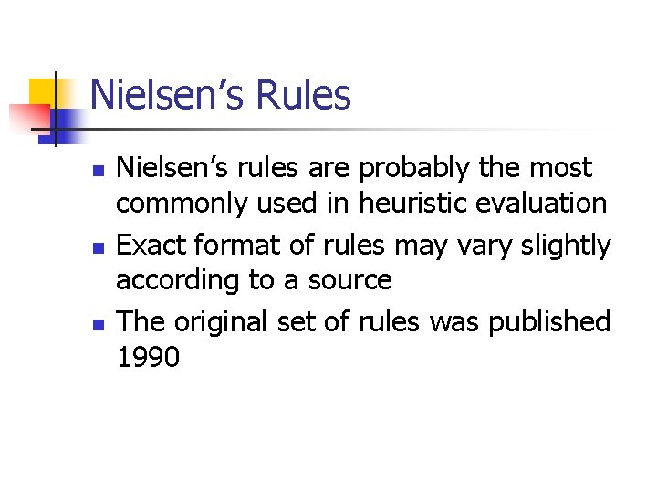 Nielsen’s Rules n n n Nielsen’s rules are probably the most commonly used in