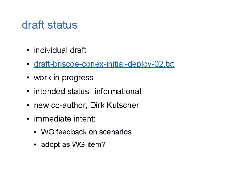 draft status • individual draft • draft-briscoe-conex-initial-deploy-02. txt • work in progress • intended