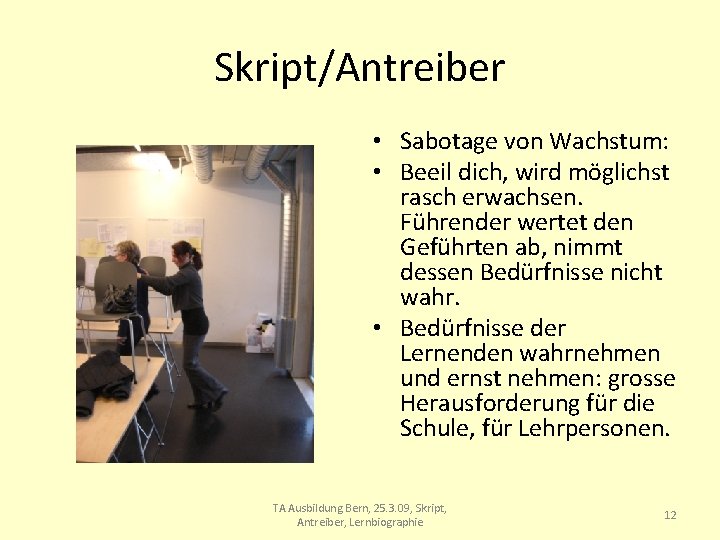 Skript/Antreiber • Sabotage von Wachstum: • Beeil dich, wird möglichst rasch erwachsen. Führender wertet