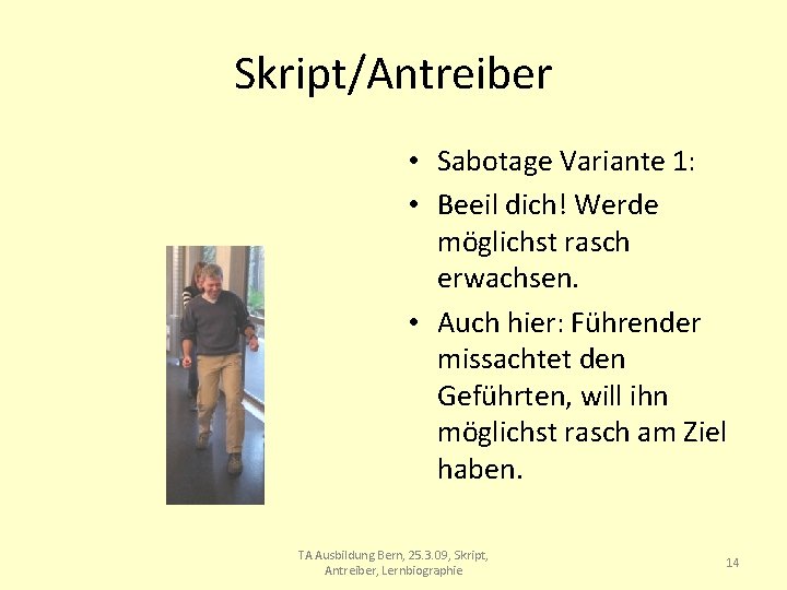 Skript/Antreiber • Sabotage Variante 1: • Beeil dich! Werde möglichst rasch erwachsen. • Auch