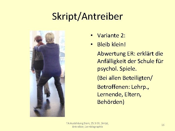 Skript/Antreiber • Variante 2: • Bleib klein! Abwertung ER: erklärt die Anfälligkeit der Schule