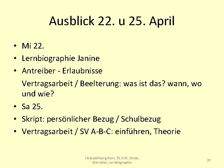 Ausblick 22. u 25. April • Mi 22. • Lernbiographie Janine • Antreiber -