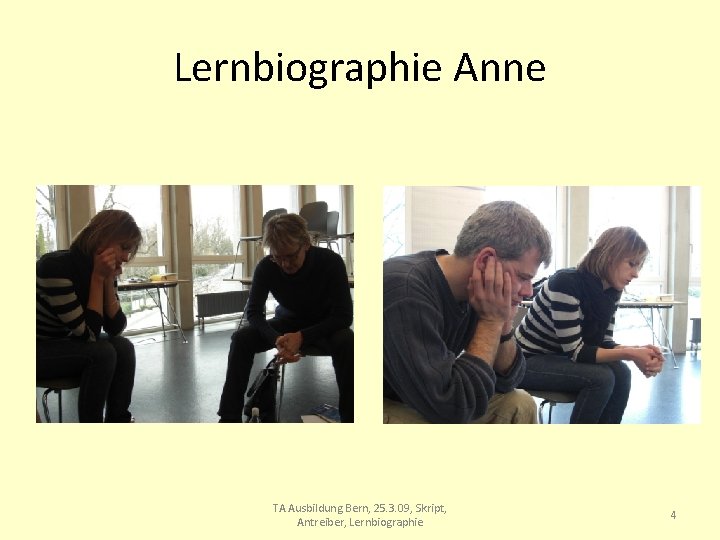 Lernbiographie Anne TA Ausbildung Bern, 25. 3. 09, Skript, Antreiber, Lernbiographie 4 