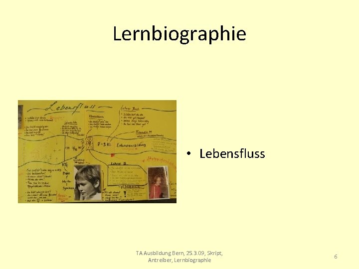 Lernbiographie • Lebensfluss TA Ausbildung Bern, 25. 3. 09, Skript, Antreiber, Lernbiographie 6 