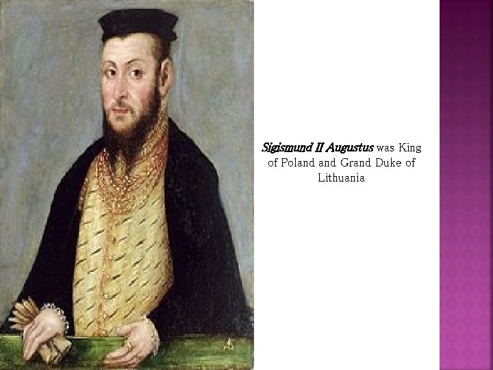 Sigismund II Augustus was King of Poland Grand Duke of Lithuania 