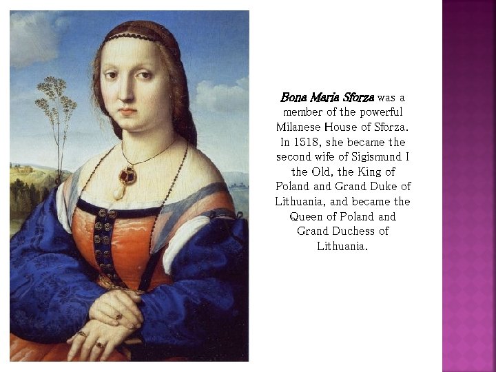 Bona Maria Sforza was a member of the powerful Milanese House of Sforza. In