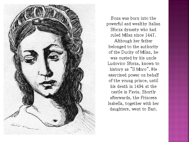 Bona was born into the powerful and wealthy Italian Sforza dynasty who had ruled