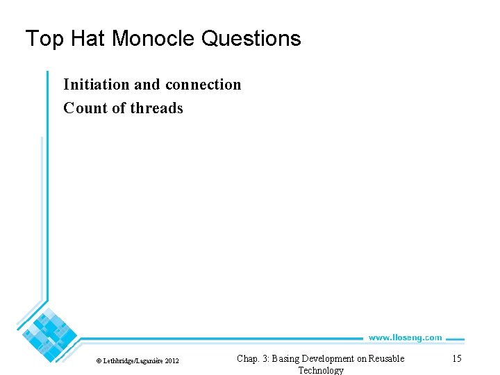 Top Hat Monocle Questions Initiation and connection Count of threads © Lethbridge/Laganière 2012 Chap.