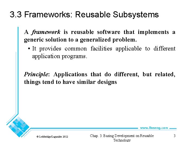 3. 3 Frameworks: Reusable Subsystems A framework is reusable software that implements a generic