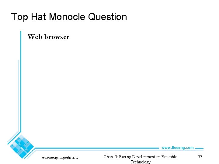 Top Hat Monocle Question Web browser © Lethbridge/Laganière 2012 Chap. 3: Basing Development on