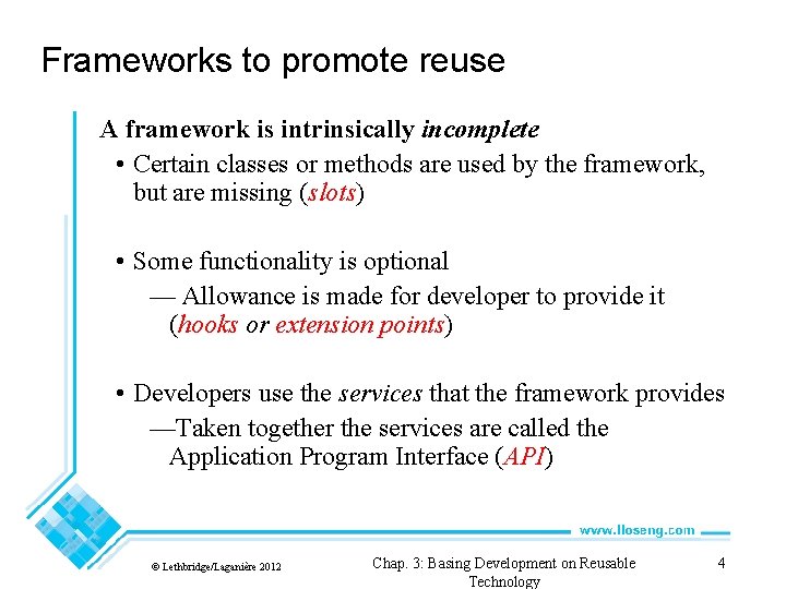 Frameworks to promote reuse A framework is intrinsically incomplete • Certain classes or methods