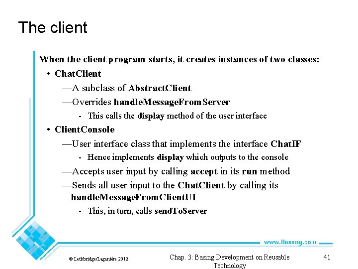 The client When the client program starts, it creates instances of two classes: •