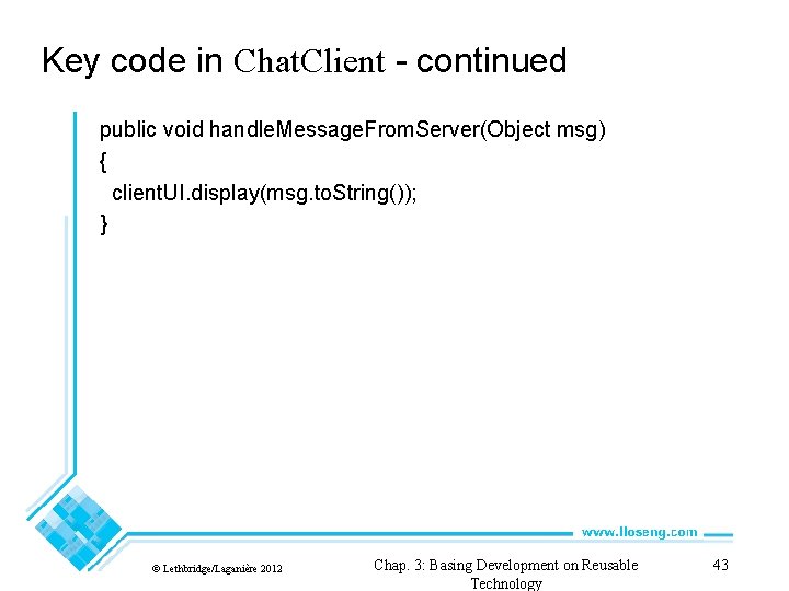 Key code in Chat. Client - continued public void handle. Message. From. Server(Object msg)