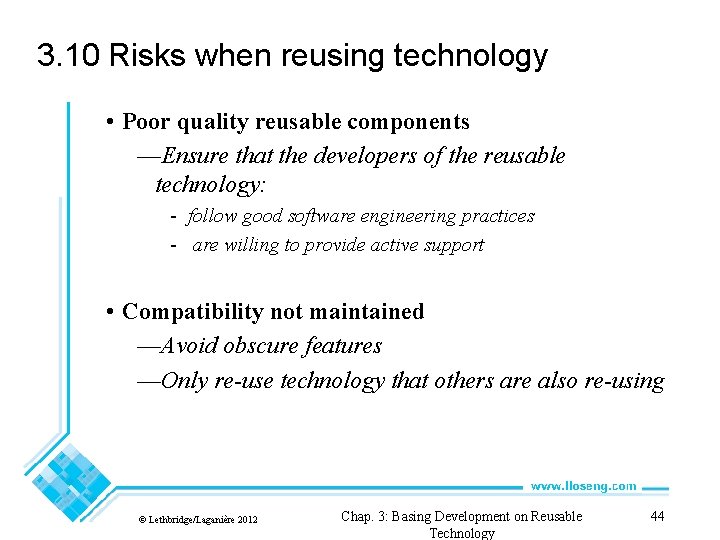 3. 10 Risks when reusing technology • Poor quality reusable components —Ensure that the