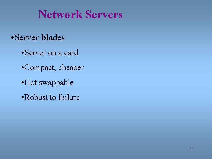 Network Servers • Server blades • Server on a card • Compact, cheaper •