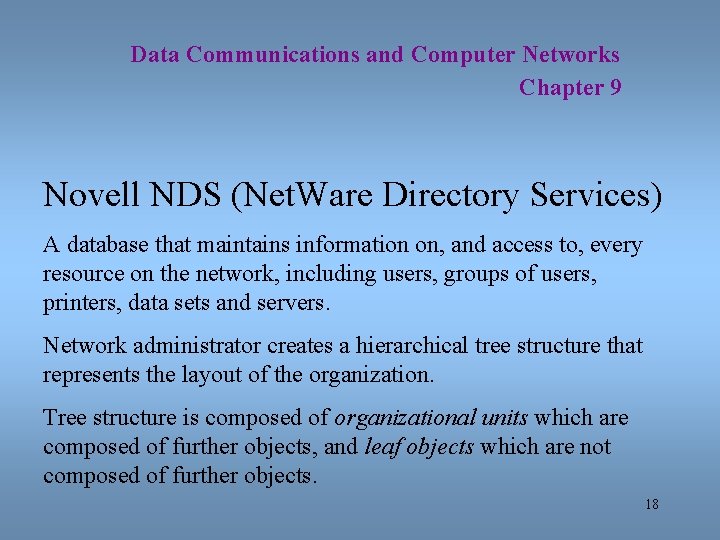 Data Communications and Computer Networks Chapter 9 Novell NDS (Net. Ware Directory Services) A