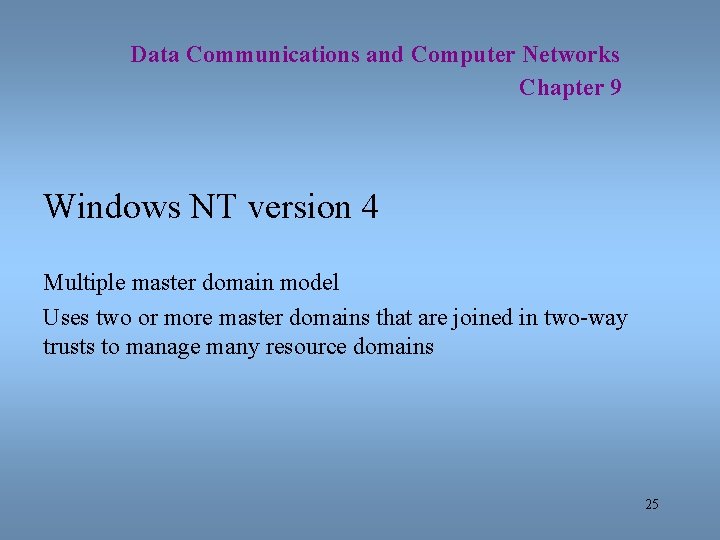 Data Communications and Computer Networks Chapter 9 Windows NT version 4 Multiple master domain