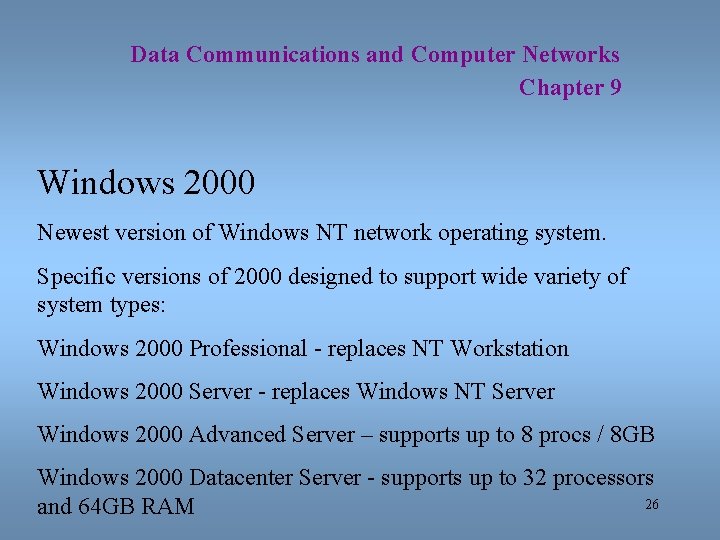 Data Communications and Computer Networks Chapter 9 Windows 2000 Newest version of Windows NT