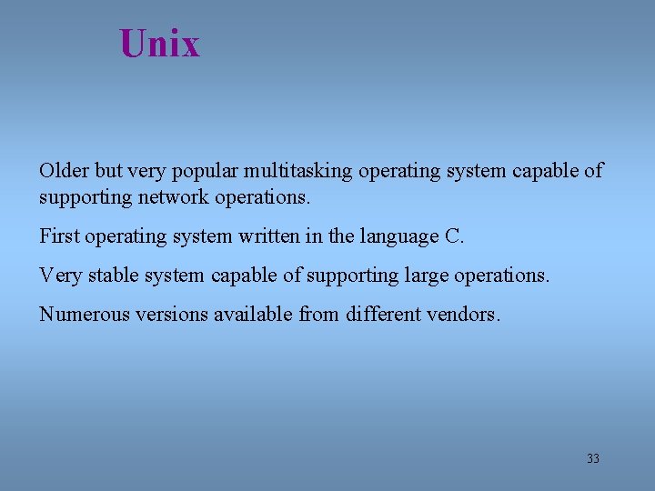 Unix Older but very popular multitasking operating system capable of supporting network operations. First