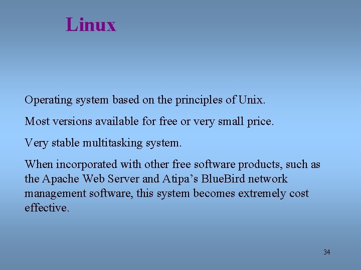 Linux Operating system based on the principles of Unix. Most versions available for free