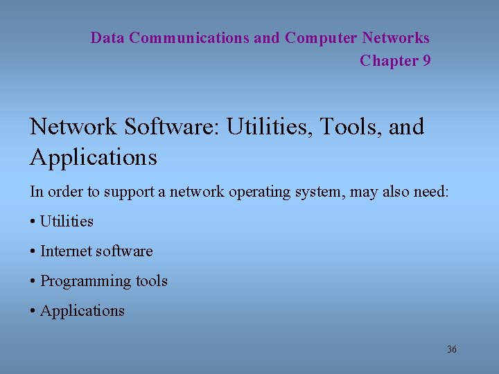 Data Communications and Computer Networks Chapter 9 Network Software: Utilities, Tools, and Applications In