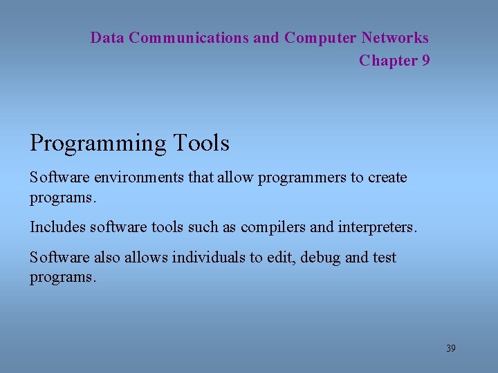 Data Communications and Computer Networks Chapter 9 Programming Tools Software environments that allow programmers