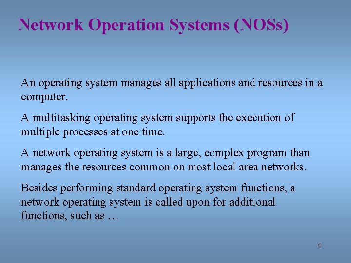 Network Operation Systems (NOSs) An operating system manages all applications and resources in a