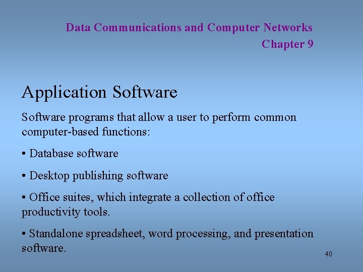 Data Communications and Computer Networks Chapter 9 Application Software programs that allow a user