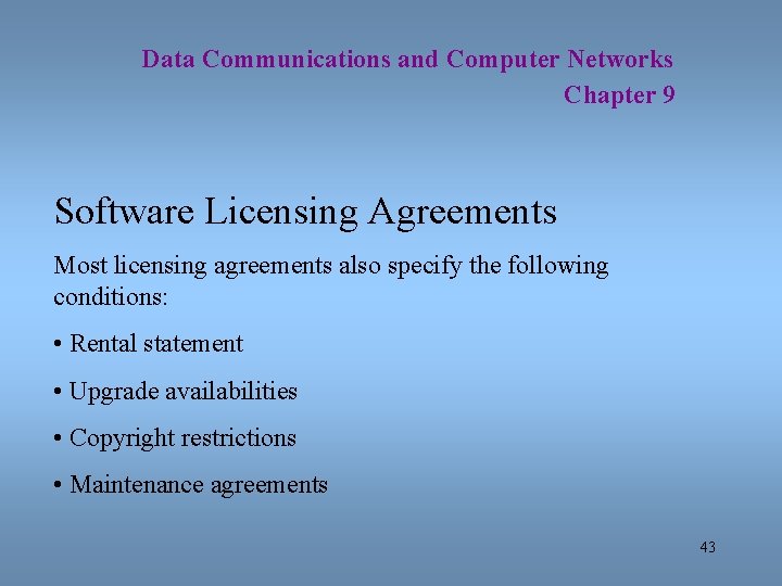 Data Communications and Computer Networks Chapter 9 Software Licensing Agreements Most licensing agreements also