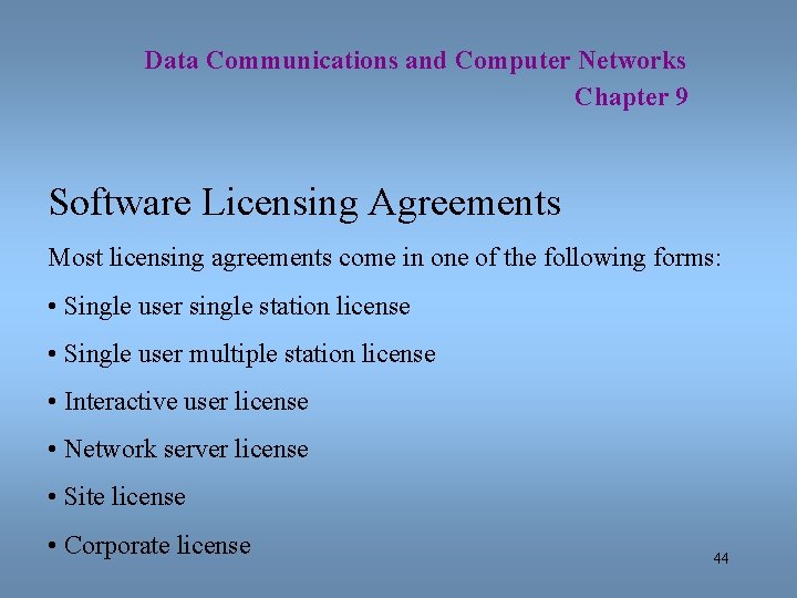 Data Communications and Computer Networks Chapter 9 Software Licensing Agreements Most licensing agreements come