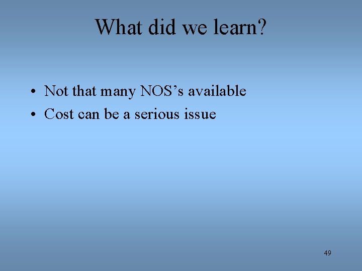 What did we learn? • Not that many NOS’s available • Cost can be