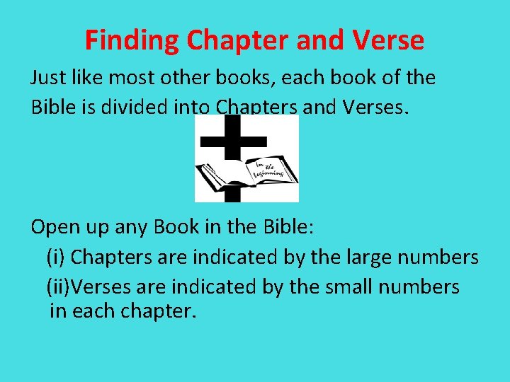 Finding Chapter and Verse Just like most other books, each book of the Bible