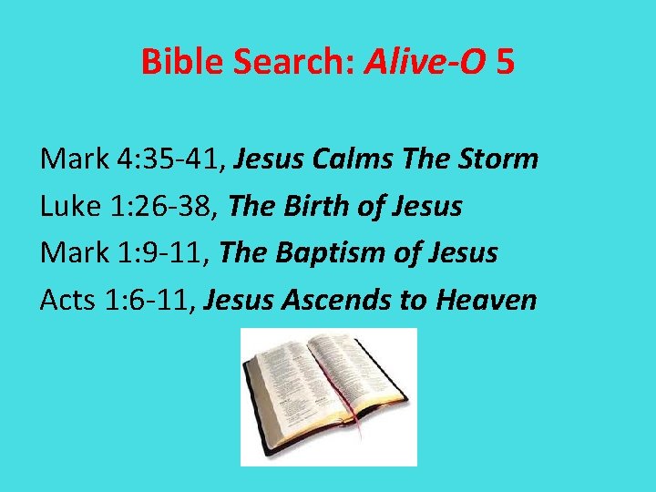 Bible Search: Alive-O 5 Mark 4: 35 -41, Jesus Calms The Storm Luke 1: